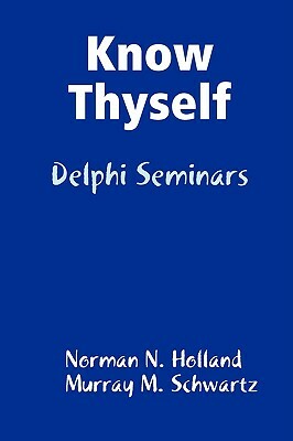 Know Thyself: Delphi Seminars by Norman N. Holland, Murray M. Schwartz