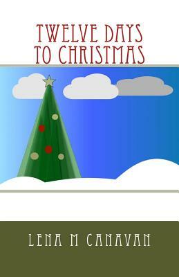 Twelve Days to Christmas by Lena M. Canavan