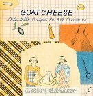 Goat Cheese: Delectable Recipes for All Occasions by Ethel Brennan, Georgeanne Brennan