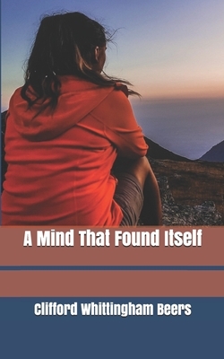 A Mind That Found Itself by Clifford Whittingham Beers