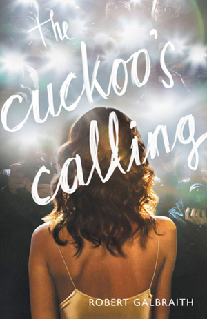 The Cuckoo's Calling: Cormoran Strike Book 1 by Robert Galbraith