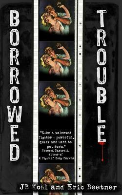 Borrowed Trouble by Jb Kohl, Eric Beetner