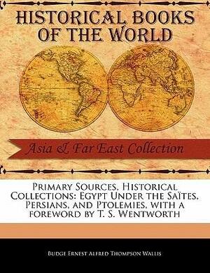 Egypt Under the Saites, Persians, and Ptolemies by E.A. Wallis Budge, T.S. Wentworth