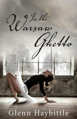 In the Warsaw Ghetto by Glenn Haybittle