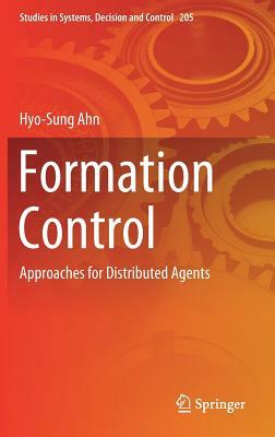 Formation Control: Approaches for Distributed Agents by Hyo-Sung Ahn