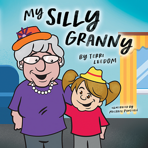 My Silly Granny by Terri Leedom