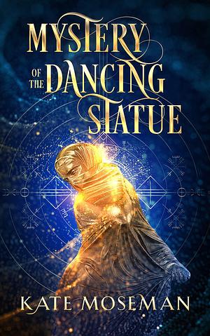 Mystery of the Dancing Statue by Kate Moseman