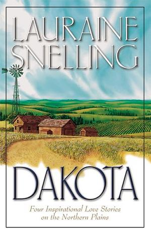 Dakota: Four Inspirational Love Stories on the Northern Plains by Lauraine Snelling