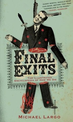 Final Exits: The Illustrated Encyclopedia of How We Die by Michael Largo