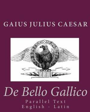 De Bello Gallico: Parallel Text English - Latin by Gaius Julius Caesar