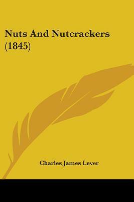 Nuts and Nutcrackers by Charles James Lever