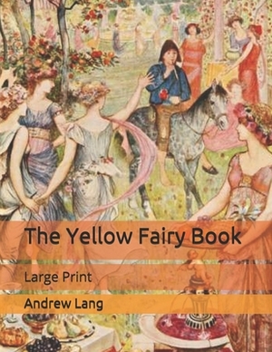 The Yellow Fairy Book: Large Print by Andrew Lang