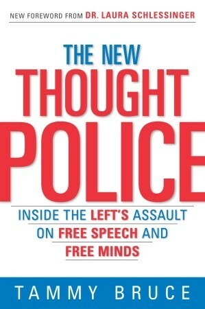 The New Thought Police: Inside the Left's Assault on Free Speech and Free Minds by Laura Schlessinger, Tammy Bruce