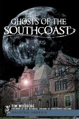 Ghosts of the Southcoast by Tim Weisberg