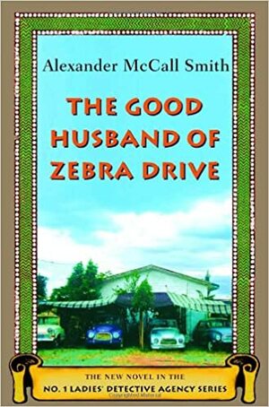The Good Husband of Zebra Drive by Alexander McCall Smith