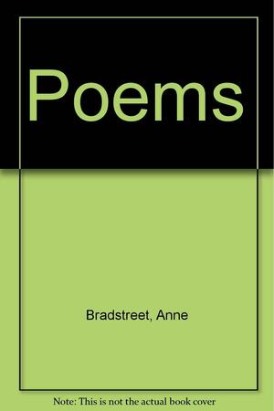 Poems of Anne Bradstreet by Anne Bradstreet