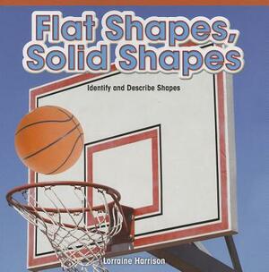 Flat Shapes, Solid Shapes: Identify and Describe Shapes by Lorraine Harrison