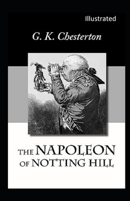 The Napoleon of Notting Hill Illustrated by G.K. Chesterton