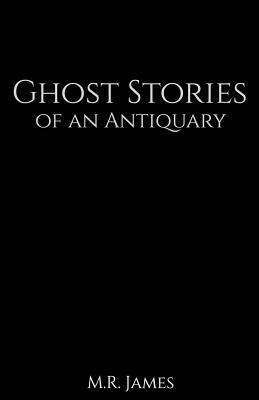 Ghost Stories of an Antiquary by M.R. James