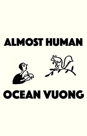 Almost Human by Ocean Vuong