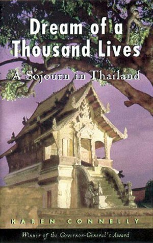 Dream of a Thousand Lives: A Sojourn in Thailand by Karen Connelly