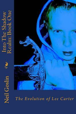 Into The Shadow Realm: Book 1: The Evolution of Lee Carter by Onyx Press, Neil Goslin