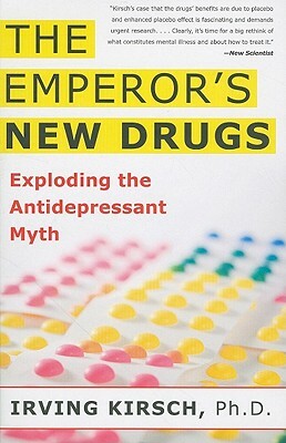 The Emperor's New Drugs: Exploding the Antidepressant Myth by Irving Kirsch