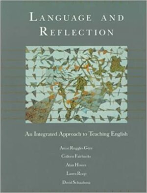 Language and Reflection: An Integrated Approach to Teaching English by Anne Ruggles Gere
