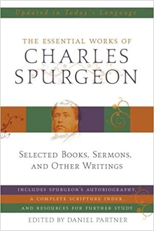 Essential Works of Charles Spurgeon by Charles Haddon Spurgeon