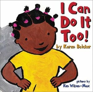 I Can Do It Too! by Ken Wilson-Max, Karen Baicker