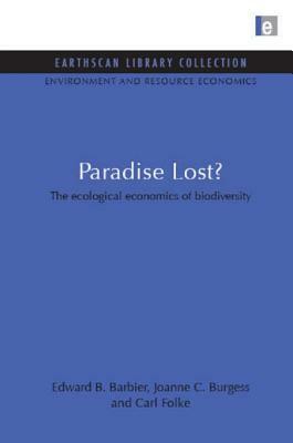 Paradise Lost: Ecological Economics of Biodiversity by Joanne C. Burgess, Edward Barbier, Carl Folke
