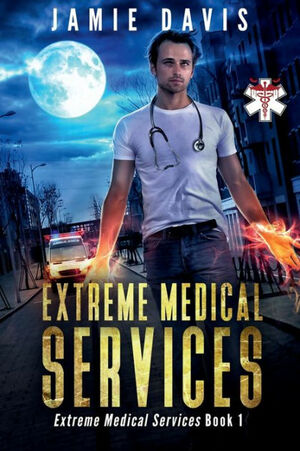 Extreme Medical Services: Medical Care on the Fringes of Humanity by Jamie Davis