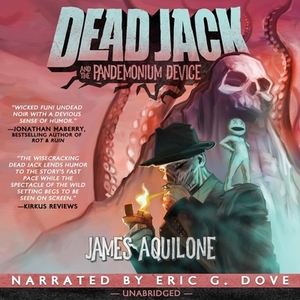 Dead Jack and the Pandemonium Device by James Aquilone