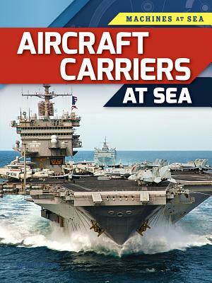 Aircraft Carriers at Sea by Richard Spilsbury