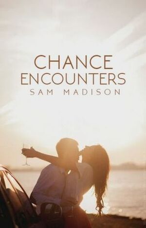 Chance Encounters by Sam Madison