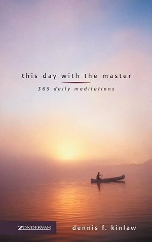 This Day with the Master: 365 Daily Meditations by Dennis F. Kinlaw