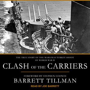 Clash of the Carriers: The True Story of the Marianas Turkey Shoot of World War II by Barrett Tillman