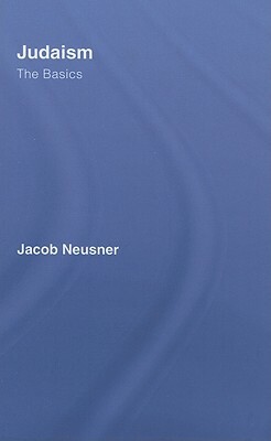 Judaism: The Basics by Jacob Neusner