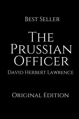 The Prussian Officer: Perfect Gifts For The Readers Annotated By David Herbert Lawrence. by D.H. Lawrence