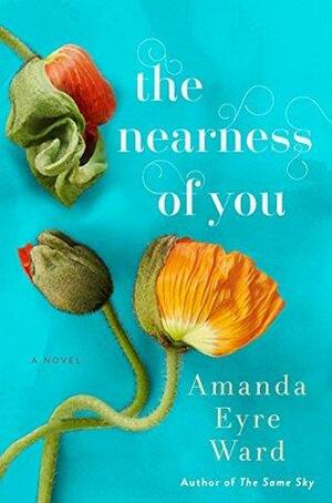 The Nearness of You: A Novel by Amanda Eyre Ward