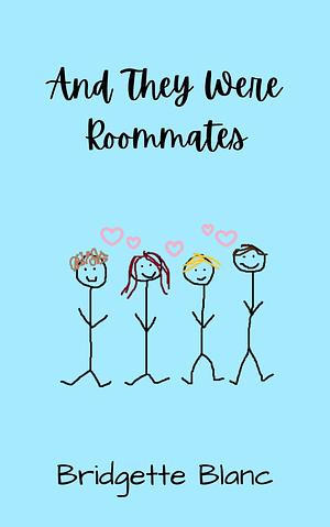 And They Were Roommates by Bridgette Blanc