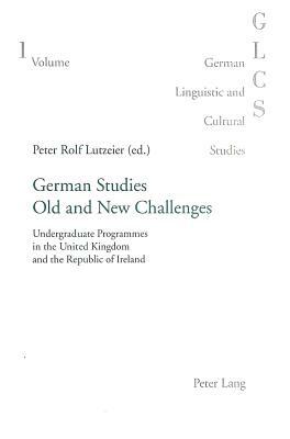 German Studies: Old and New Challenges: Undergraduate Programmes in the United Kingdom and the Republic of Ireland by 