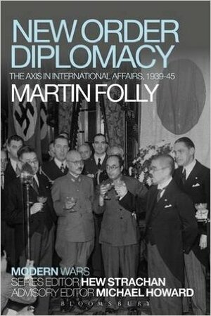 New Order Diplomacy: The Axis in International Affairs, 1939-45 by Hew Strachan, Martin H. Folly