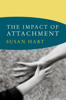 The Impact of Attachment: Developmental Neuroaffective Psychology by Susan Hart