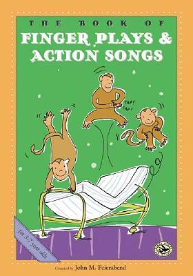 The Book of Finger Plays & Action Songs by John M. Feierabend