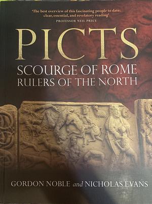 Picts: Scourge of Rome, Rulers of the North by Nicholas Evans, Gordon Noble