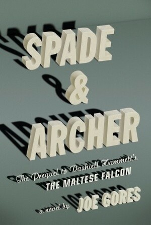 Spade & Archer: The Prequel to Dashiell Hammett's The Maltese Falcon by Joe Gores