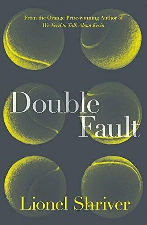 Double Fault by Lionel Shriver