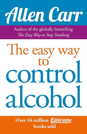 Allen Carr's Easy Way to Control Alcohol by Allen Carr