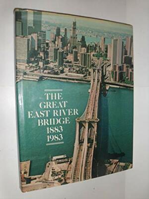 The Great East River Bridge, 1883 1983 by David McCullough
